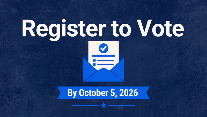 Register to vote by October 5th, 2026 at 4:00 PM EST
