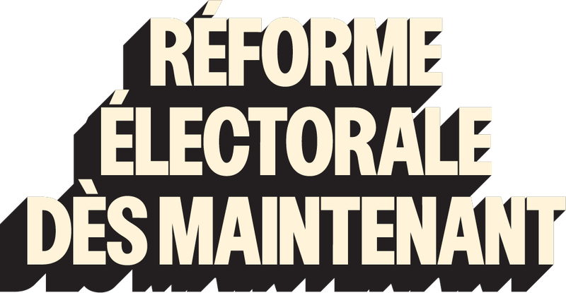 Réforme électorale maintenant