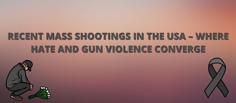 Recent Mass Shootings in the USA – Where Hate and Gun Violence Converge